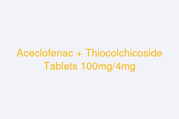 Aceclofenac + Thiocolchicoside Tablets 100mg/4mg