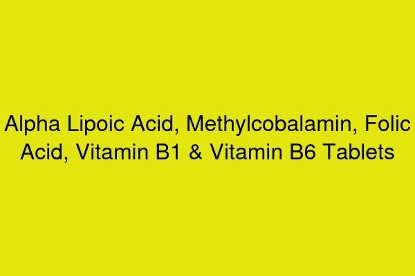 Alpha Lipoic Acid, Methylcobalamin, Folic Acid, Vitamin B1 & Vitamin B6 Tablets