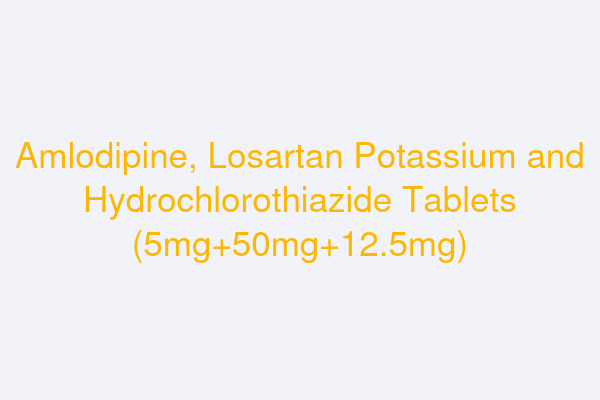Amlodipine, Losartan Potassium and Hydrochlorothiazide Tablets (5mg+50mg+12.5mg)