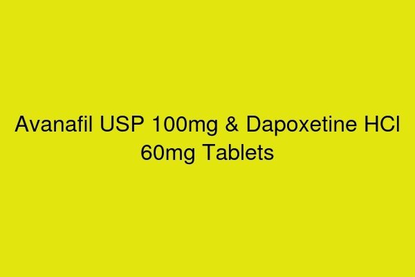 Avanafil USP 100mg & Dapoxetine HCl 60mg Tablets
