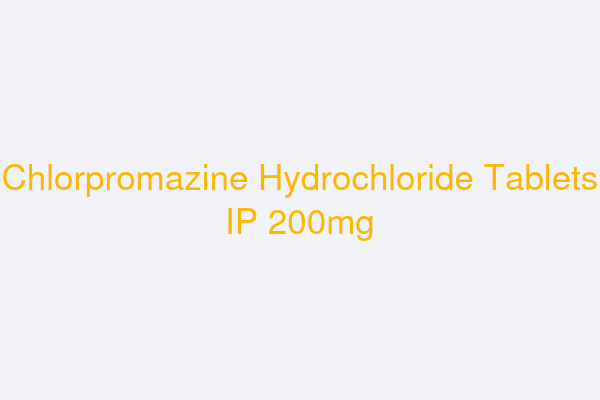 Chlorpromazine Hydrochloride Tablets IP 200mg