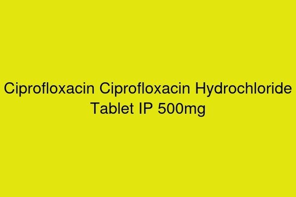 Ciprofloxacin Hydrochloride Tablet IP 500mg