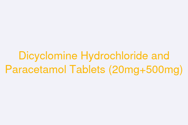 Dicyclomine Hydrochloride and Paracetamol Tablets (20mg+500mg)