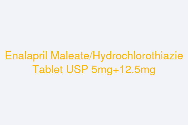 Enalapril Maleate/Hydrochlorothiazie Tablet USP 5mg+12.5mg