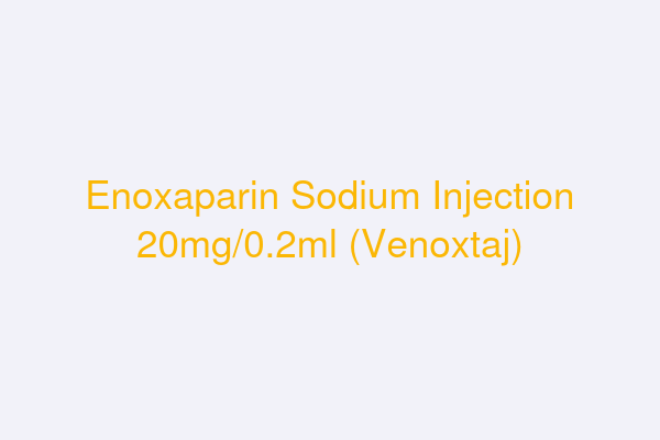 Enoxaparin Sodium Injection 20mg/0.2ml (Venoxtaj)