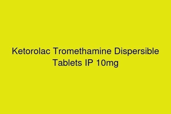 Ketorolac Tromethamine Dispersible Tablets IP 10mg