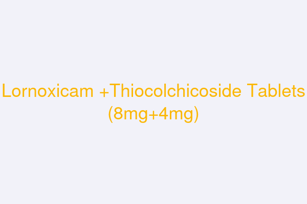 Lornoxicam +Thiocolchicoside Tablets (8mg+4mg)