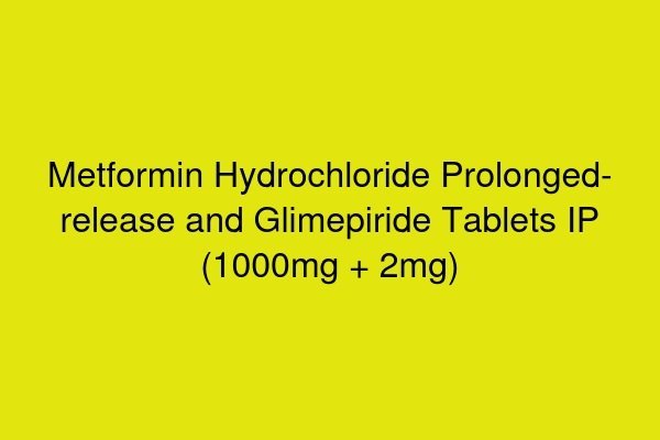 Metformin Hydrochloride Prolonged-release and Glimepiride Tablets IP (1000mg + 2mg)