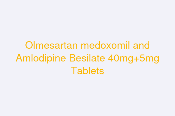 Olmesartan medoxomil and Amlodipine Besilate 40mg+5mg Tablets
