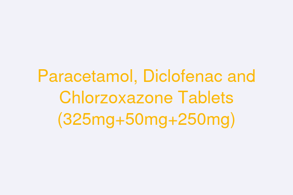 Paracetamol, Diclofenac and Chlorzoxazone Tablets (325mg+50mg+250mg)